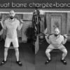 squat barre + charge + bande